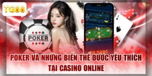 Poker Và Những Biến Thể Được Yêu Thích Tại Casino Online